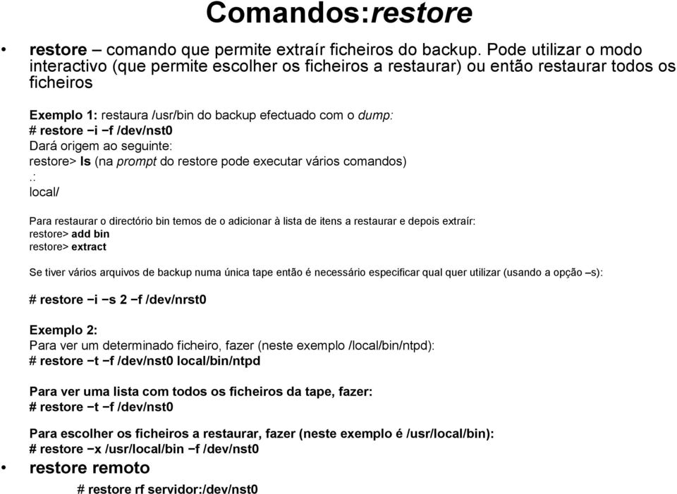 /dev/nst0 Dará origem ao seguinte: restore> ls (na prompt do restore pode executar vários comandos).
