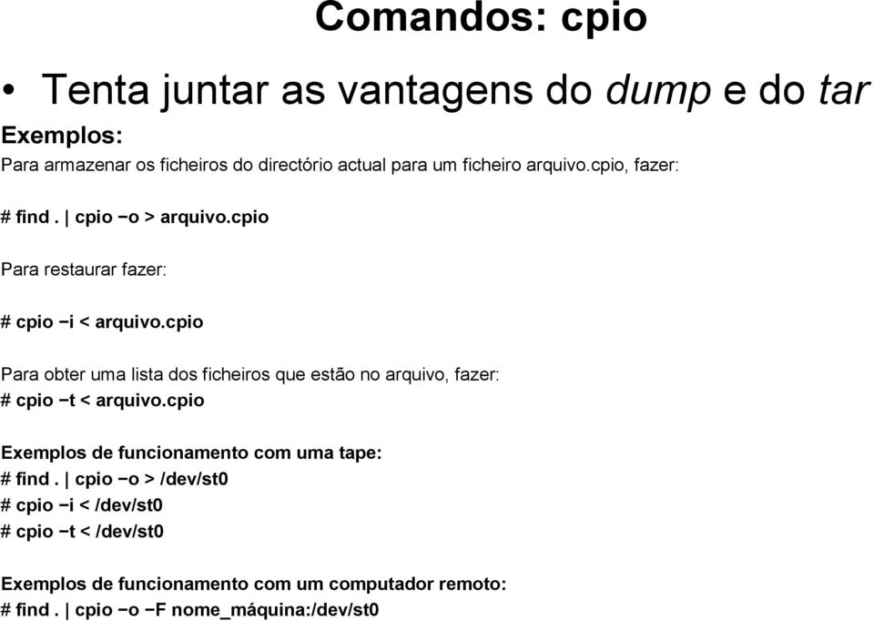 cpio Para obter uma lista dos ficheiros que estão no arquivo, fazer: # cpio t < arquivo.