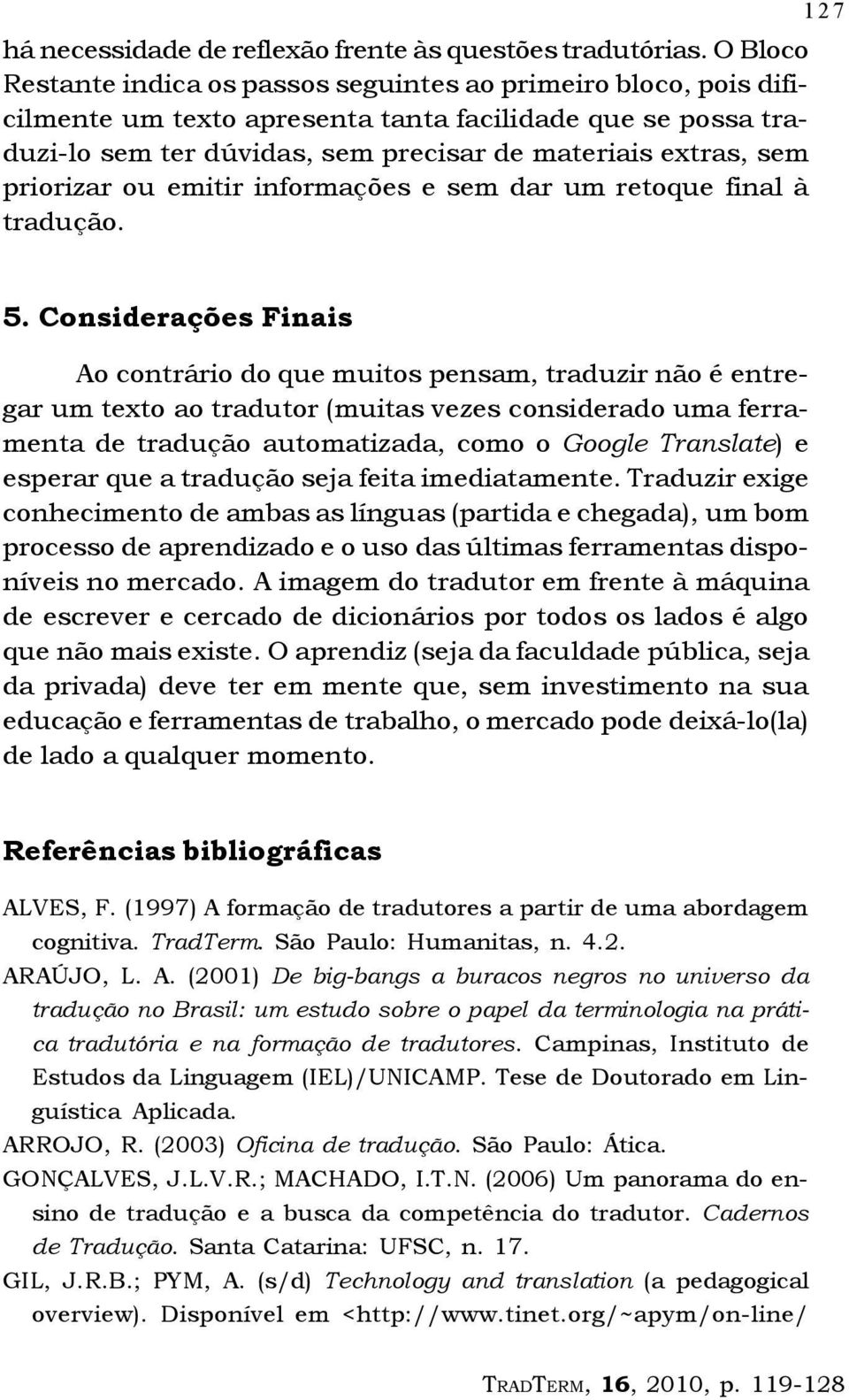 priorizar ou emitir informações e sem dar um retoque final à tradução. 1 2 7 5.