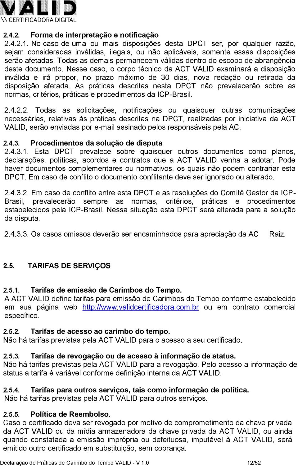 Todas as demais permanecem válidas dentro do escopo de abrangência deste documento.