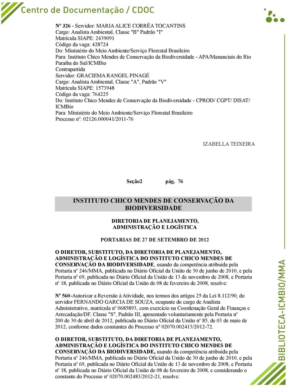 "A", Padrão "V" Matrícula SIAPE: 1573948 Código da vaga: 764225 Do: Instituto Chico Mendes de Conservação da Biodiversidade - CPROD/ CGPT/ DISAT/ ICMBio Para: Ministério do Meio Ambiente/Serviço