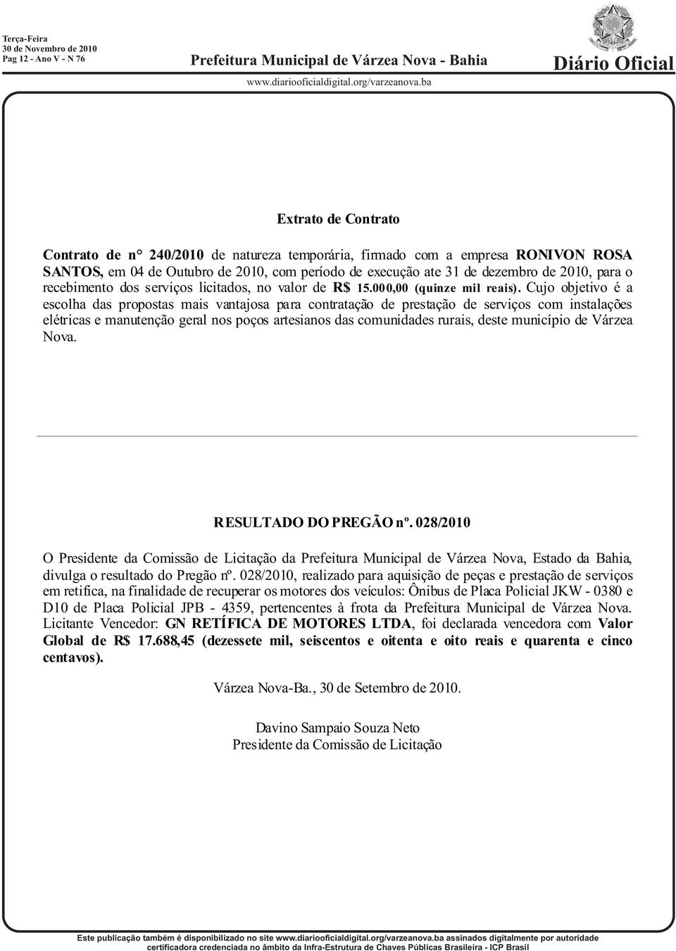 Cujo objetivo é a escolha das propostas mais vantajosa para contratação de prestação de serviços com instalações elétricas e manutenção geral nos poços artesianos das comunidades rurais, deste