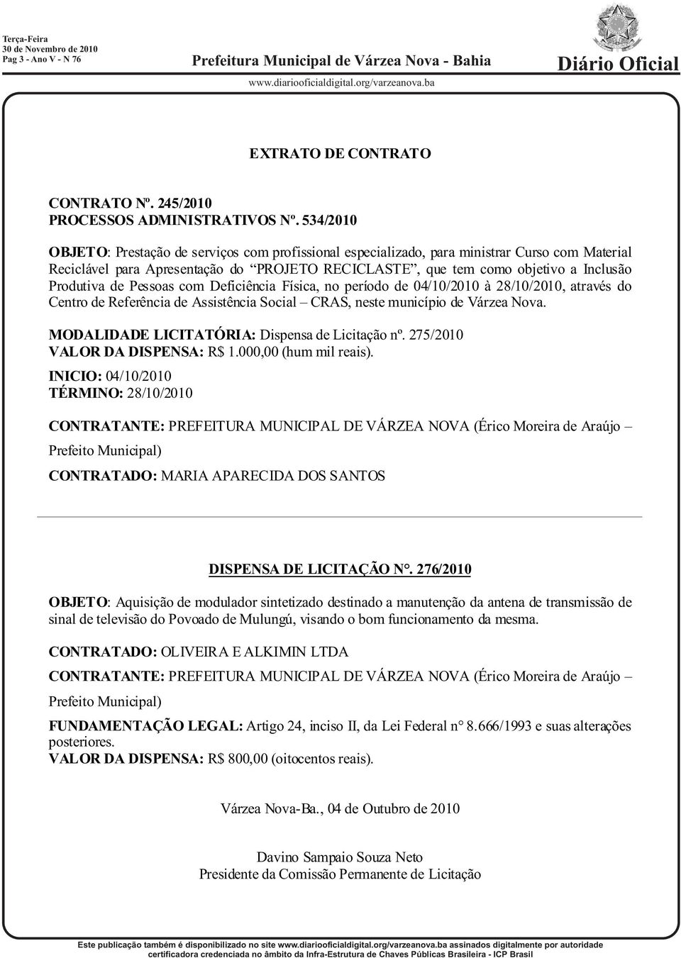 de Pessoas com Deficiência Física, no período de 04/10/2010 à 28/10/2010, através do Centro de Referência de Assistência Social CRAS, neste município de Várzea Nova.