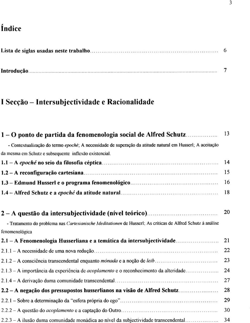 2 - A reconfiguração cartesiana 15 1.3 - Edmund Husserl e o programa fenomenológico 16 1.