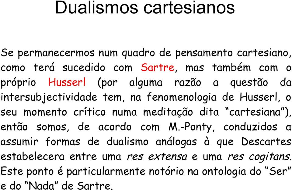 meditação dita cartesiana ), então somos, de acordo com M.