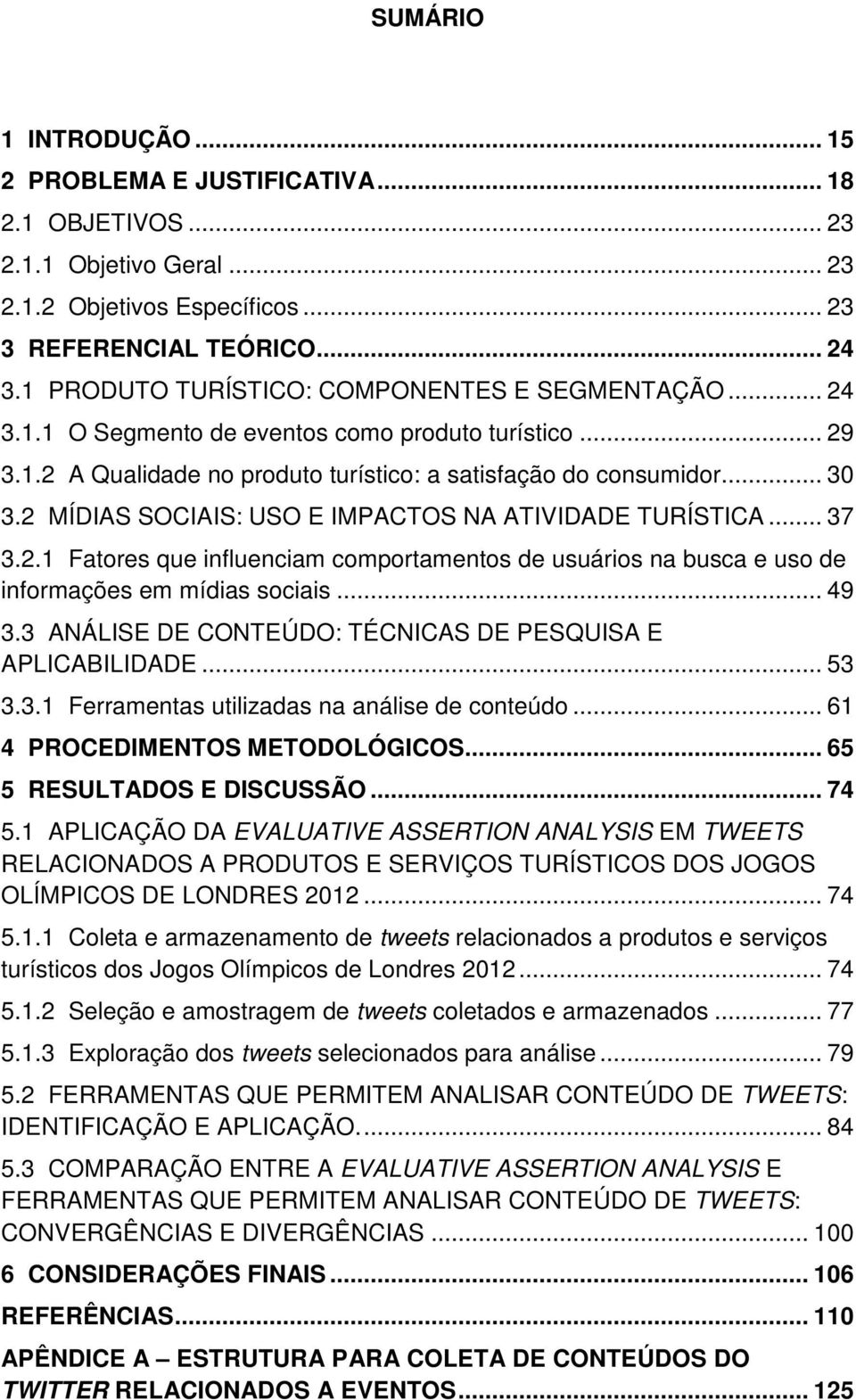 2 MÍDIAS SOCIAIS: USO E IMPACTOS NA ATIVIDADE TURÍSTICA... 37 3.2.1 Fatores que influenciam comportamentos de usuários na busca e uso de informações em mídias sociais... 49 3.