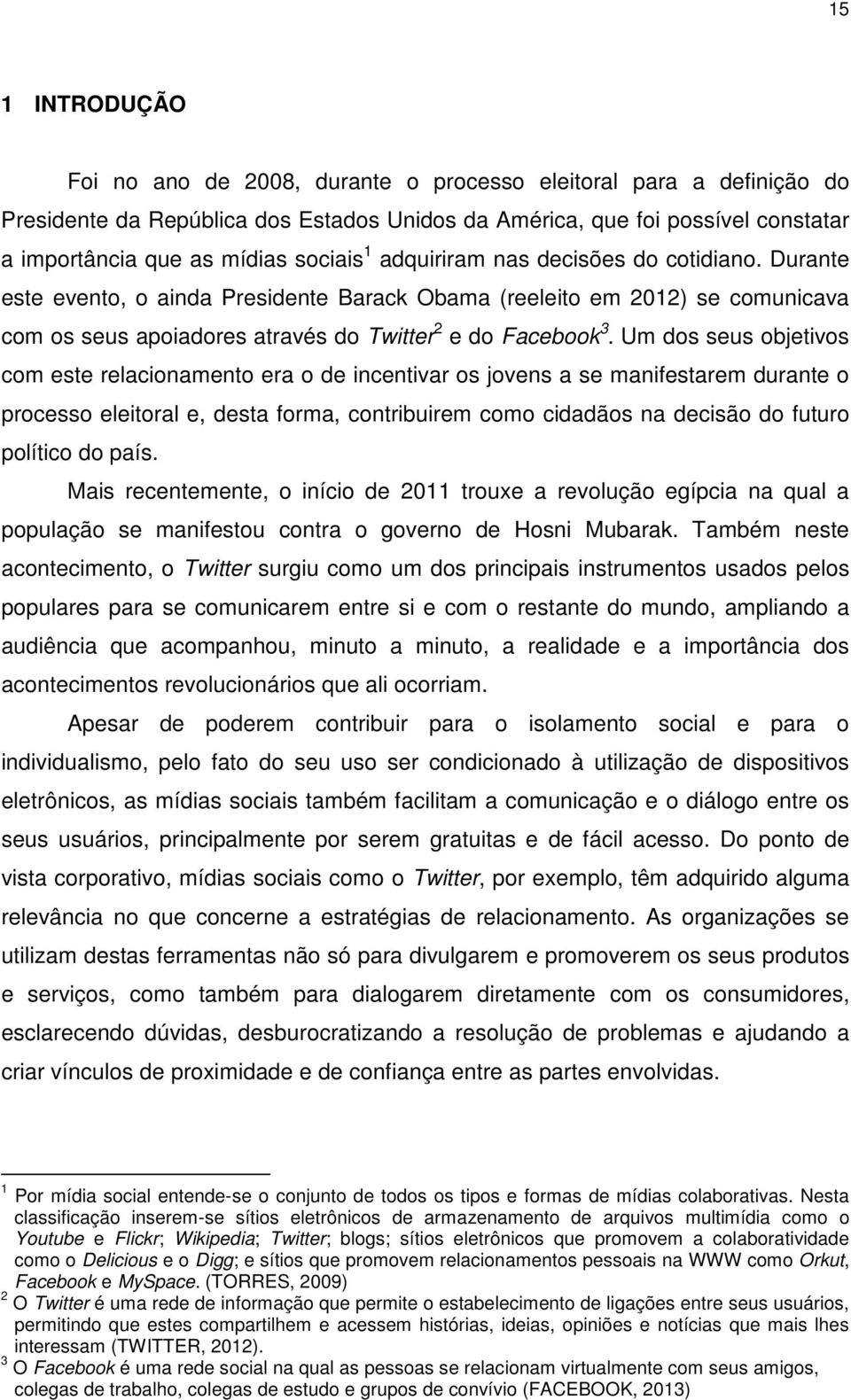 Um dos seus objetivos com este relacionamento era o de incentivar os jovens a se manifestarem durante o processo eleitoral e, desta forma, contribuirem como cidadãos na decisão do futuro político do