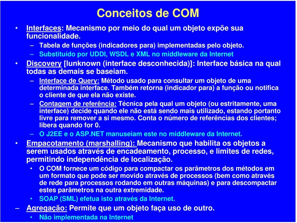 Interface de Query: Método usado para consultar um objeto de uma determinada interface. Também retorna (indicador para) a função ou notifica o cliente de que ela não existe.