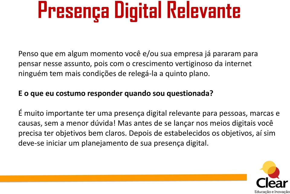 É muito importante ter uma presença digital relevante para pessoas, marcas e causas, sem a menor dúvida!