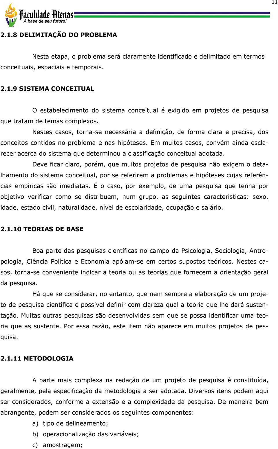 Em muitos casos, convém ainda esclarecer acerca do sistema que determinou a classificação conceitual adotada.