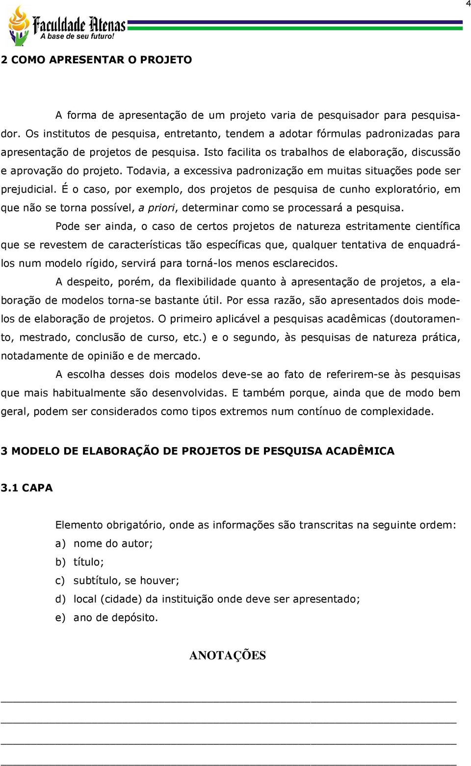 Todavia, a excessiva padronização em muitas situações pode ser prejudicial.