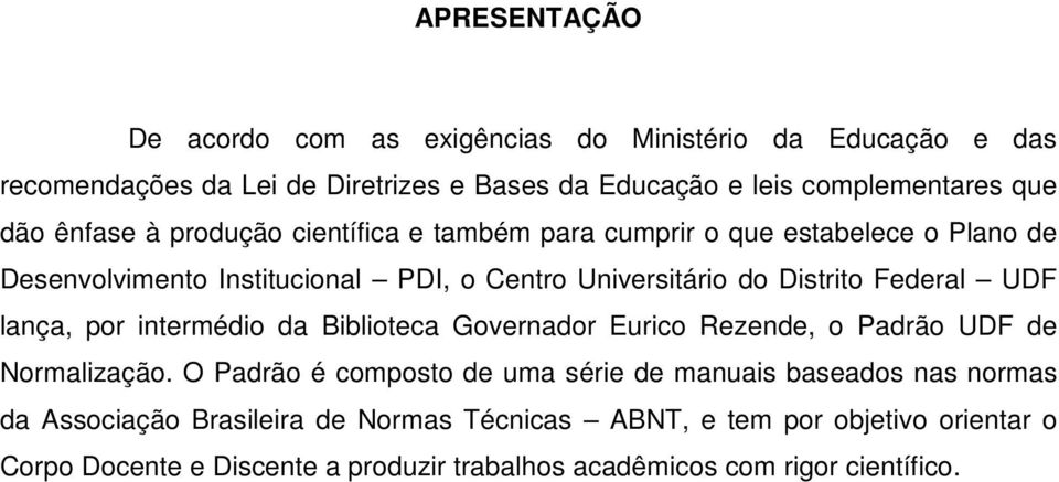 Federal UDF lança, por intermédio da Biblioteca Governador Eurico Rezende, o Padrão UDF de Normalização.
