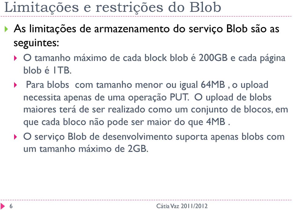 Para blobs com tamanho menor ou igual 64MB, o upload necessita apenas de uma operação PUT.