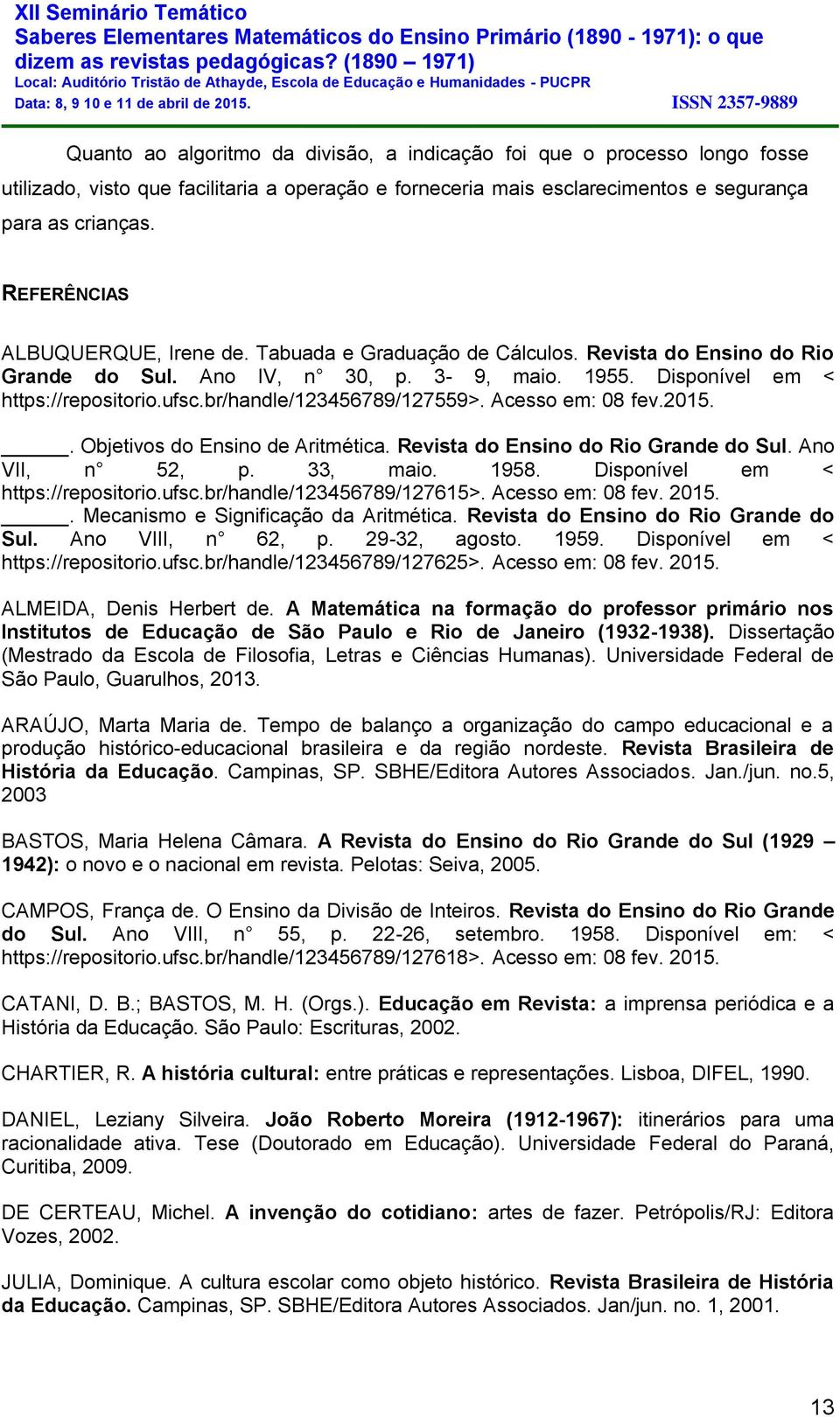 br/handle/123456789/127559>. Acesso em: 08 fev.2015.. Objetivos do Ensino de Aritmética. Revista do Ensino do Rio Grande do Sul. Ano VII, n 52, p. 33, maio. 1958. Disponível em < https://repositorio.