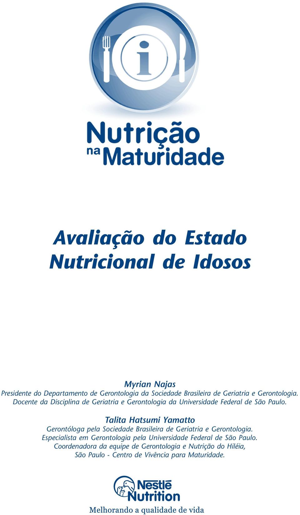 Talita Hatsumi Yamatto Gerontóloga pela Sociedade Brasileira de Geriatria e Gerontologia.