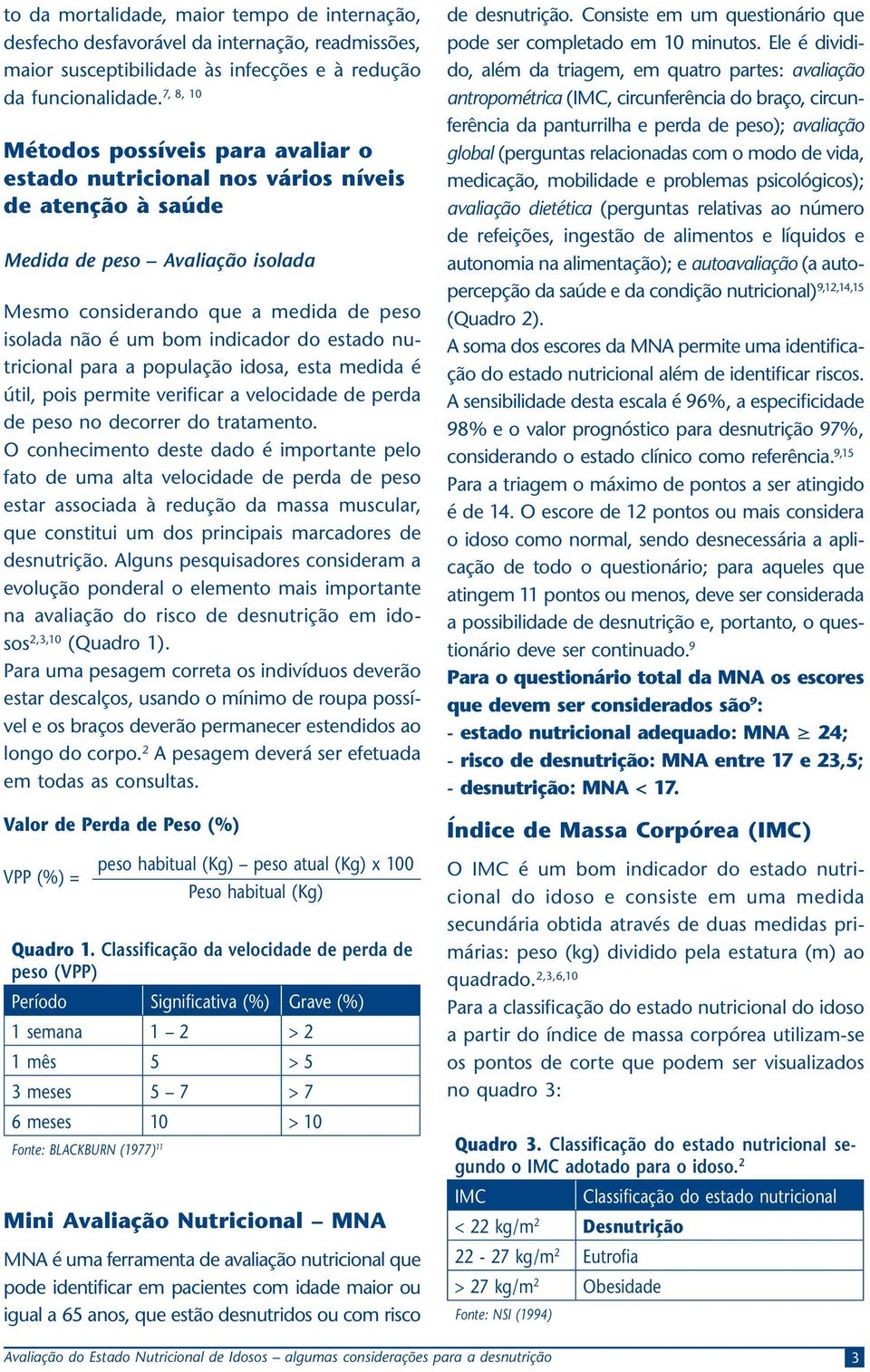 estado nutricional para a população idosa esta medida é útil pois permite verificar a velocidade de perda de peso no decorrer do tratamento.