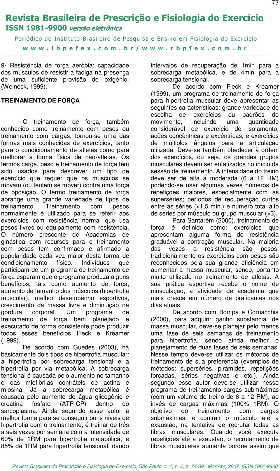 condicionamento de atletas como para melhorar a forma física de não-atletas.