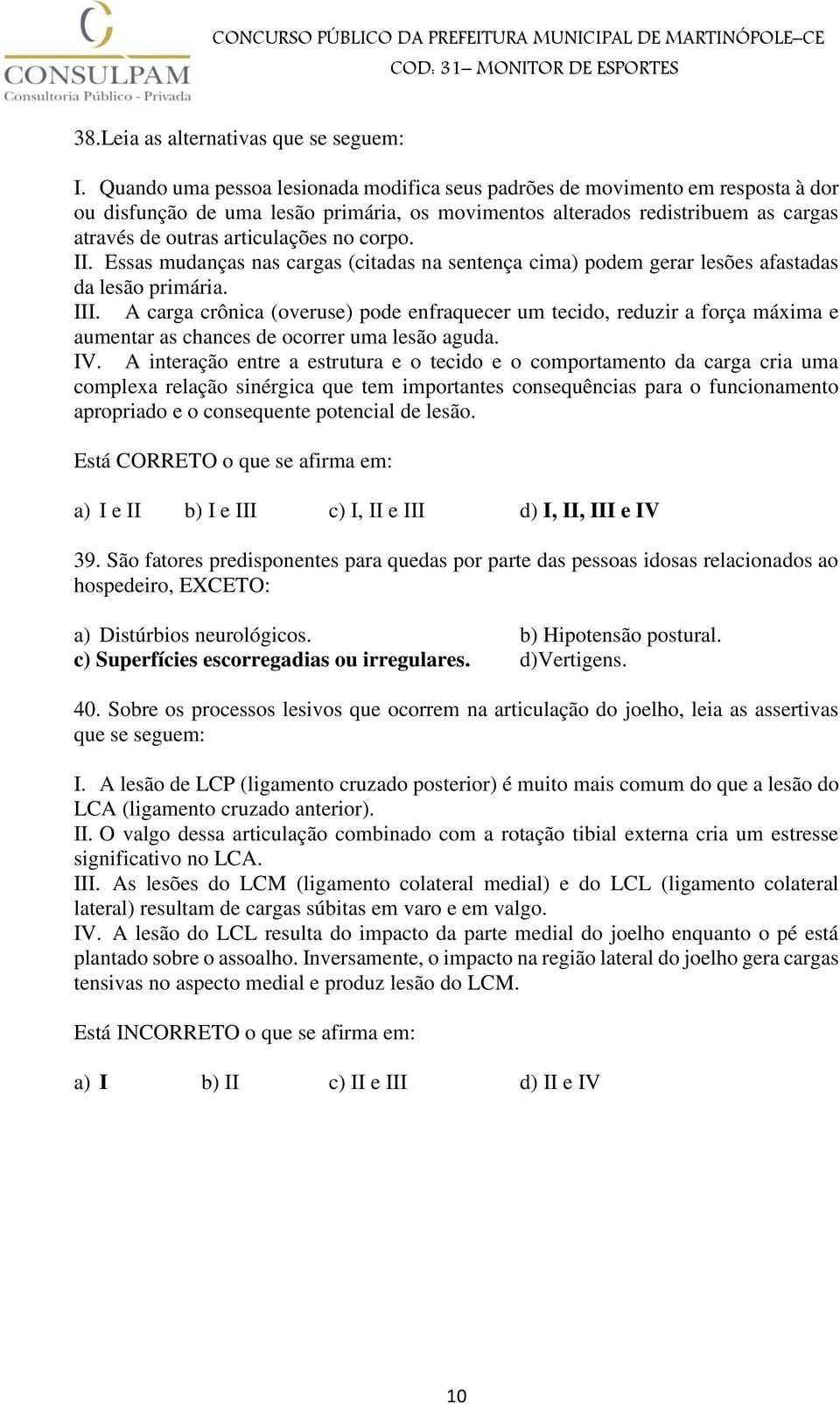 corpo. II. Essas mudanças nas cargas (citadas na sentença cima) podem gerar lesões afastadas da lesão primária. III.