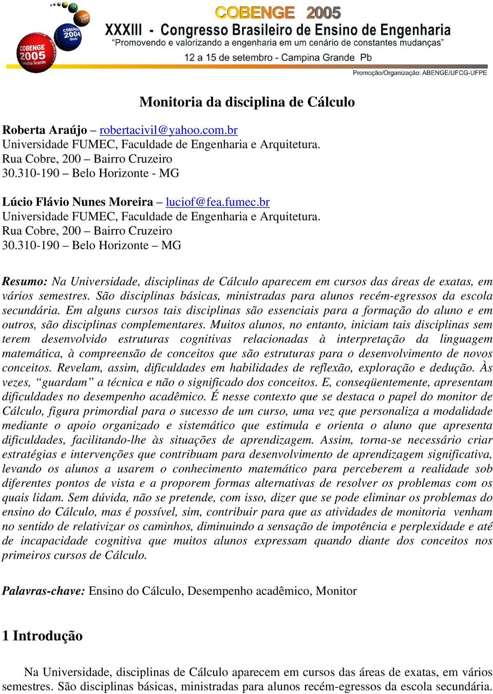 310-190 Belo Horizonte MG Resumo: Na Universidade, disciplinas de Cálculo aparecem em cursos das áreas de exatas, em vários semestres.