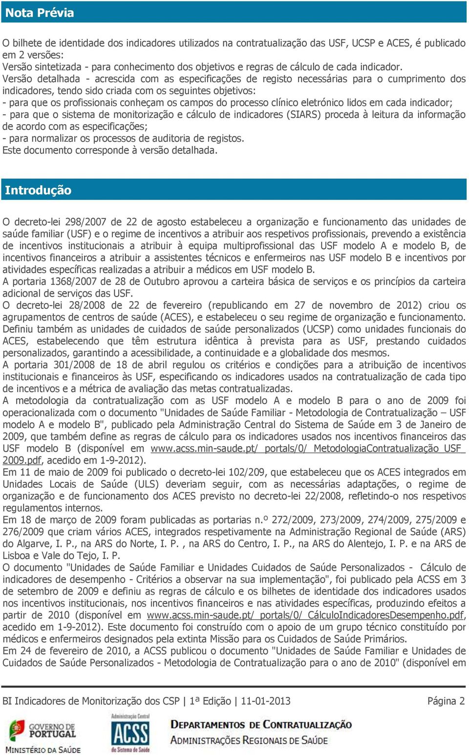 Versão detalhada - acrescida com as especificações de registo necessárias para o cumprimento dos indicadores, tendo sido criada com os seguintes objetivos: - para que os profissionais conheçam os