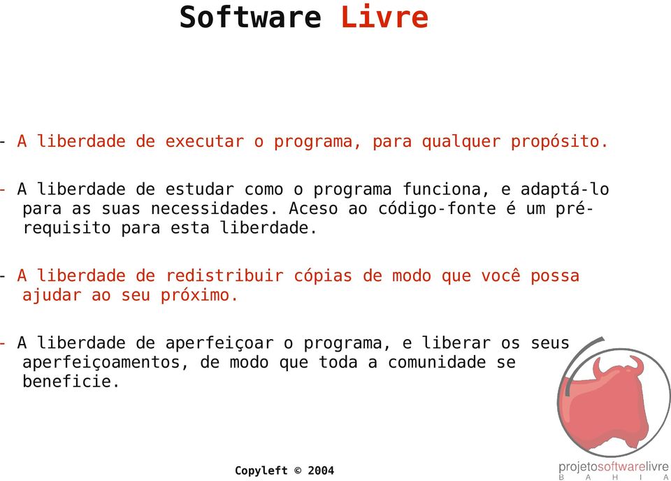 Aceso ao código-fonte é um prérequisito para esta liberdade.