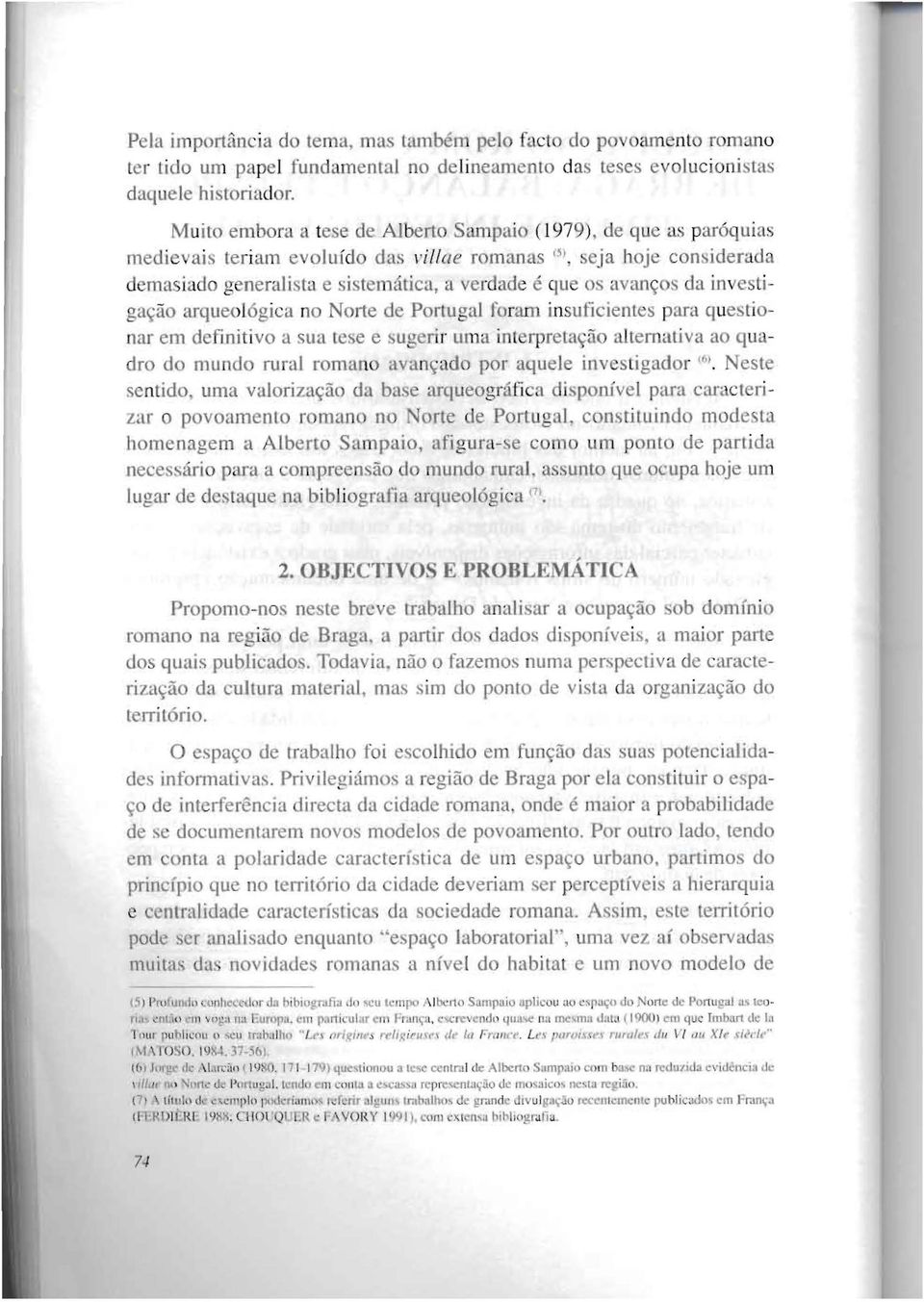 'ta e si tematica, a verdade egu os avan~os da Ln vesliga~ao arqu 16gica no Norte de Portugal foram insuficientes para questionar em definitivo a sua tese eug rir uma inl rprela~ao temativa ao quadro