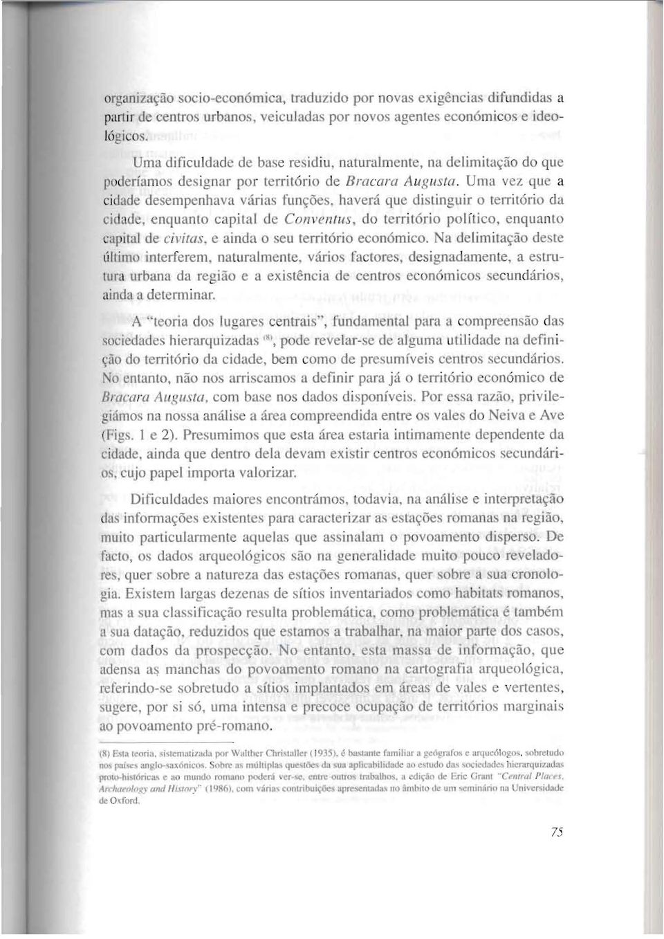 havera que distinguir 0 Lerritorio ela <..:idude. enquanto capital de CO l1ven!us, do territ6rio polftico, enquanlo capital de civitas. e ainda 0 seu territorio eeon6mico.