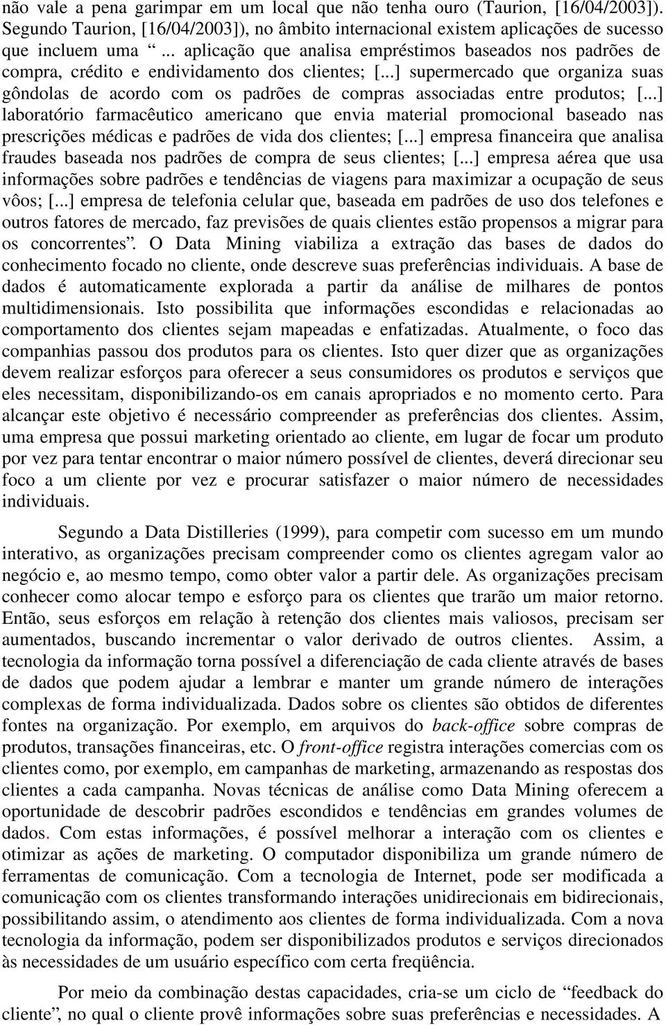 ..] supermercado que organiza suas gôndolas de acordo com os padrões de compras associadas entre produtos; [.