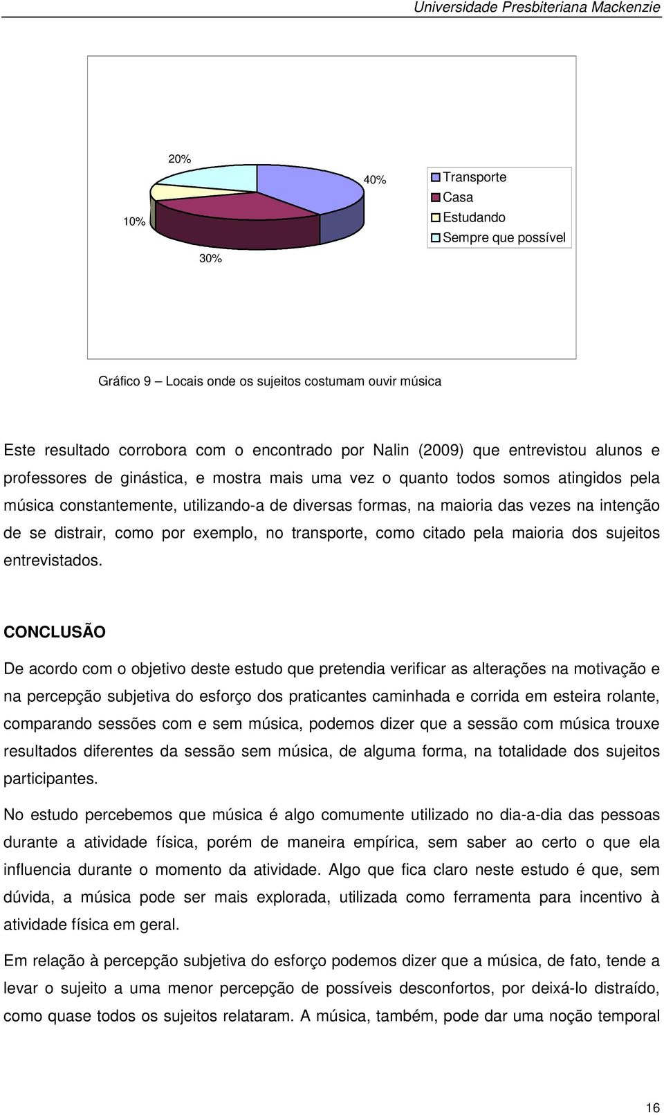 exemplo, no transporte, como citado pela maioria dos sujeitos entrevistados.