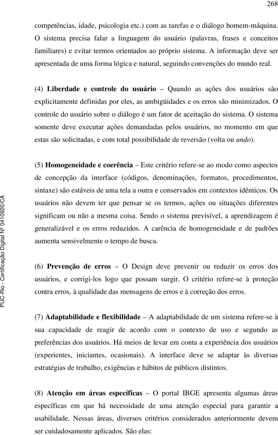 A informação deve ser apresentada de uma forma lógica e natural, seguindo convenções do mundo real.