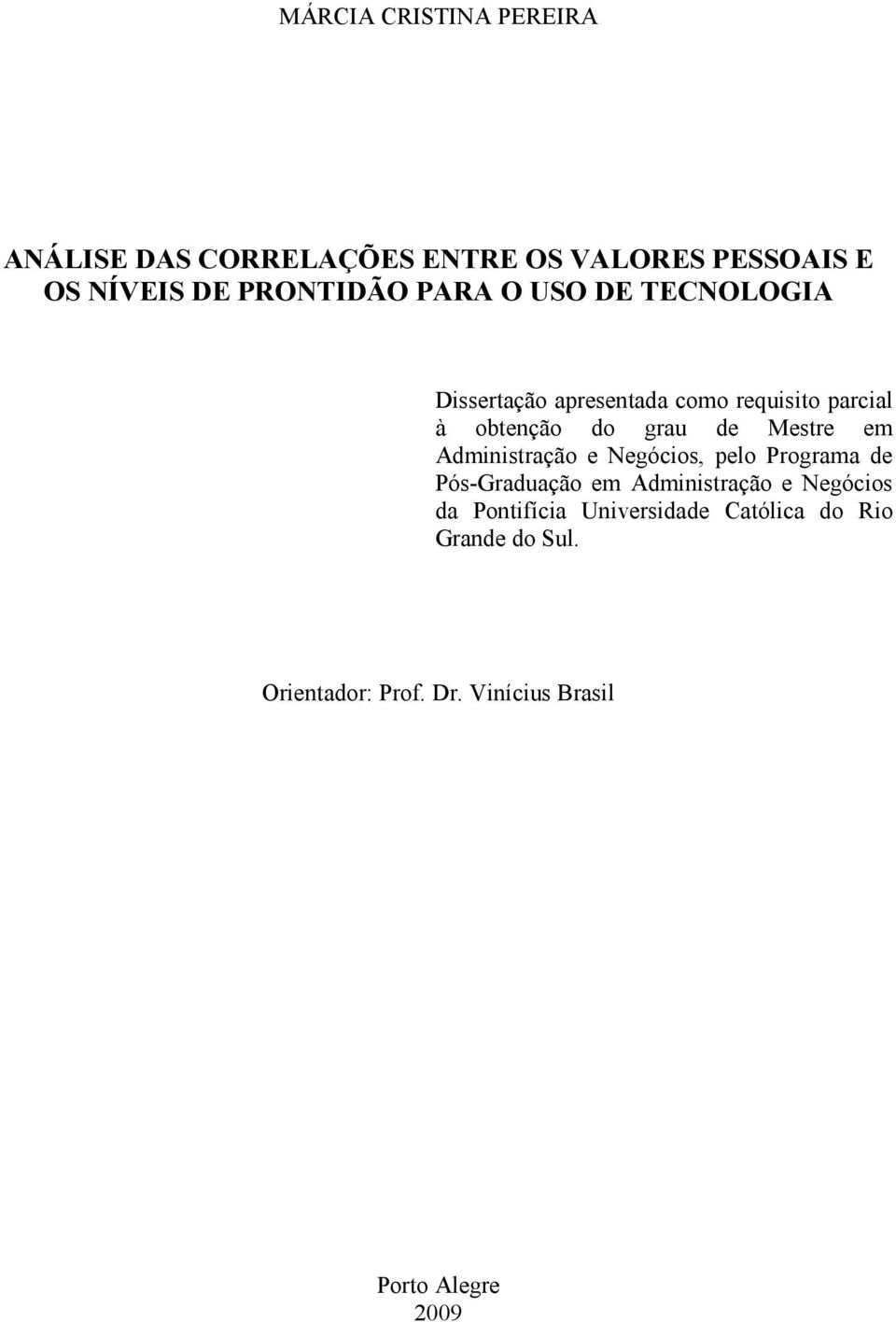 em Administração e Negócios, pelo Programa de Pós-Graduação em Administração e Negócios da