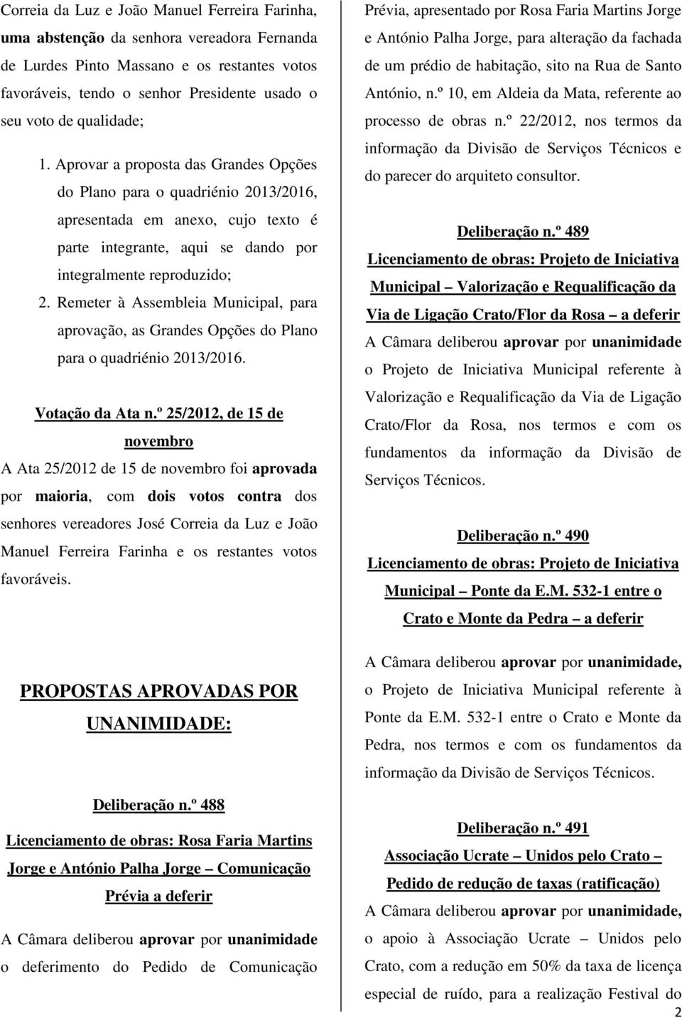 Remeter à Assembleia Municipal, para aprovação, as Grandes Opções do Plano para o quadriénio 2013/2016. Votação da Ata n.