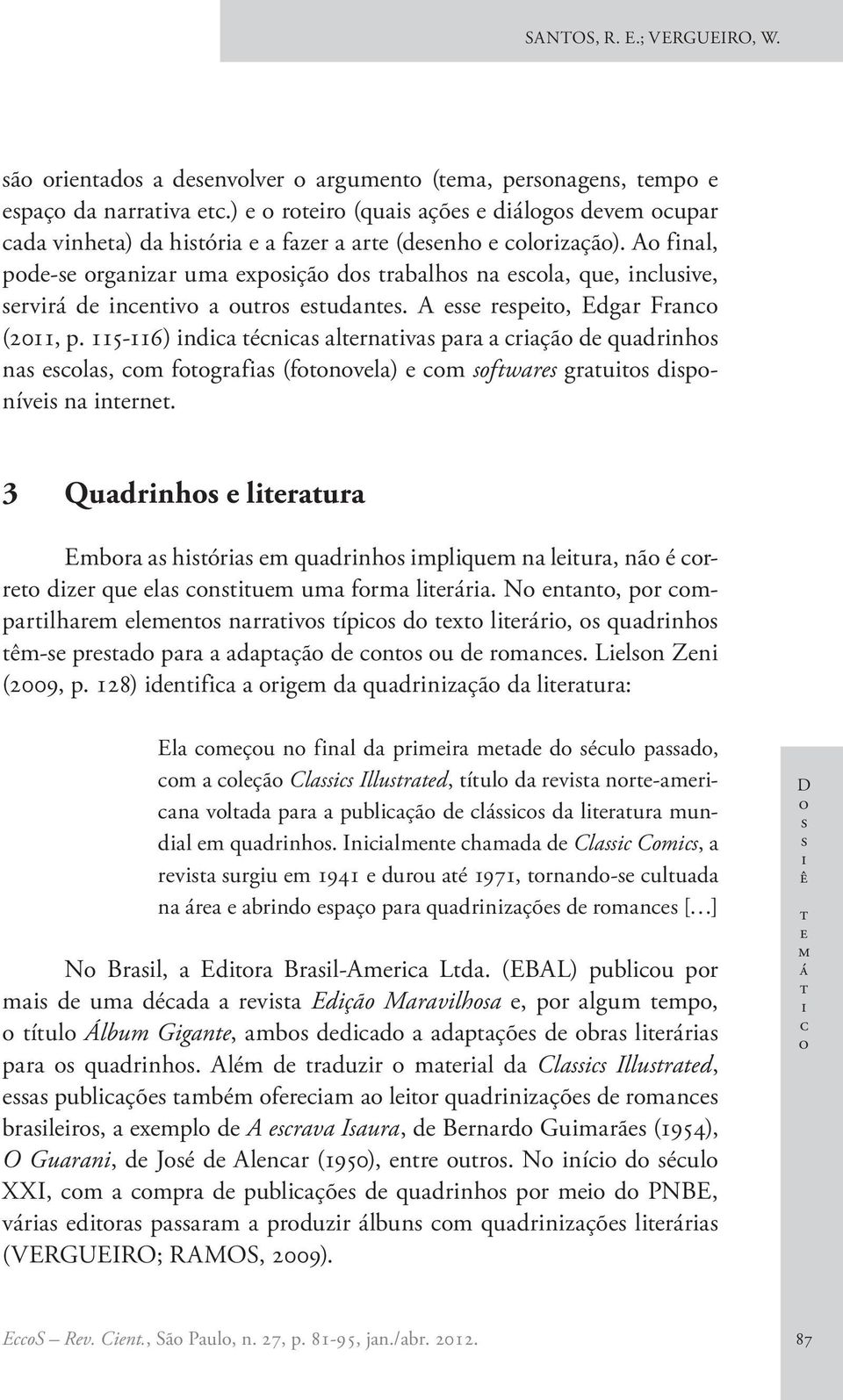 N nn, pr mprlhrm lmn nrrv íp d x lrár, qudrnh êm- prd pr dpçã d n u d rmn. Lln Zn (2009, p.