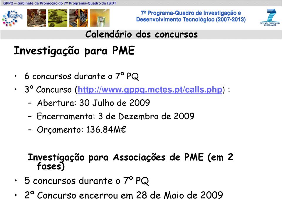 php) : Abertura: 30 Julho de 2009 Encerramento: 3 de Dezembro de 2009 Orçamento: