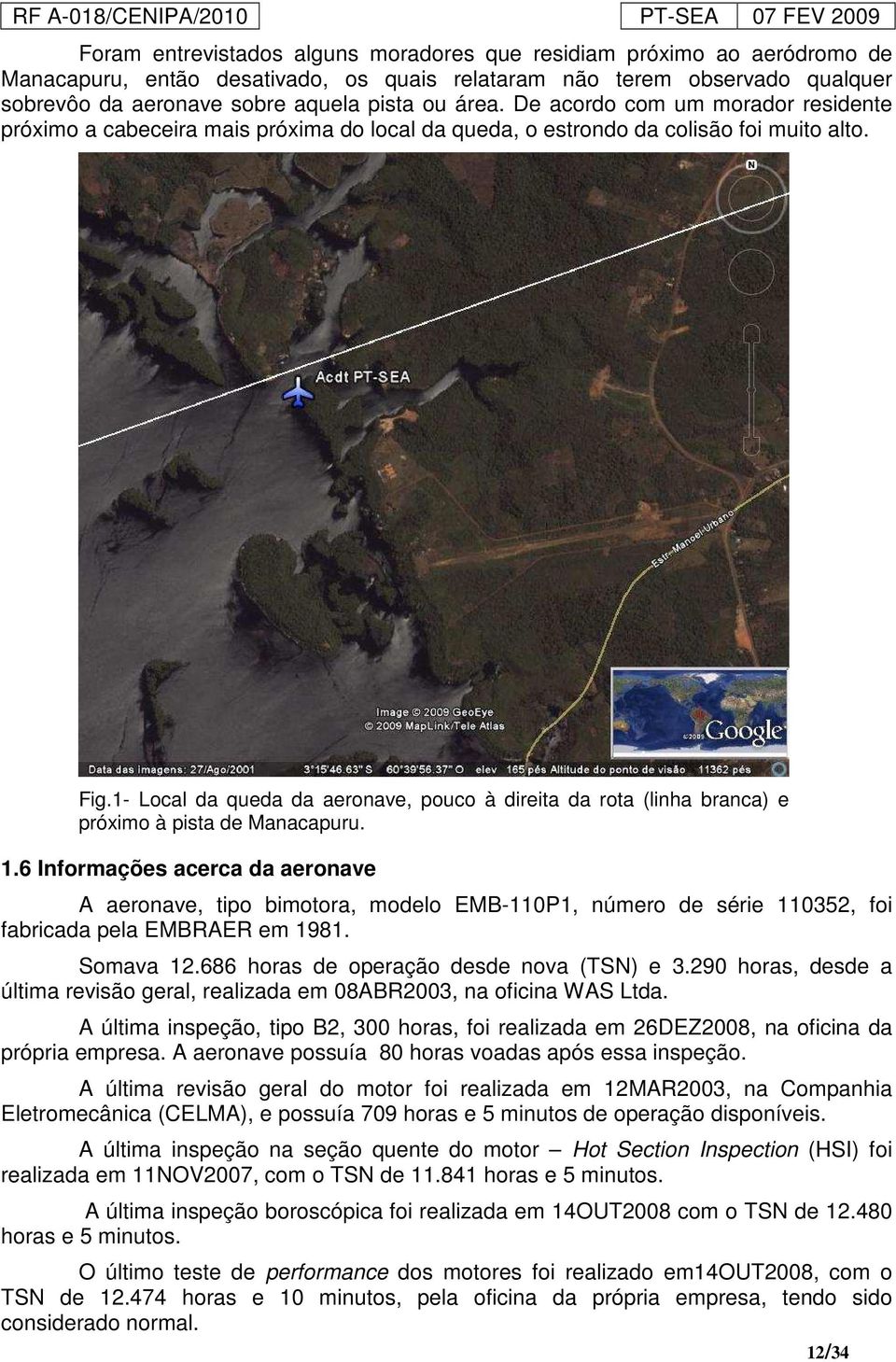 1- Local da queda da aeronave, pouco à direita da rota (linha branca) e próximo à pista de Manacapuru. 1.