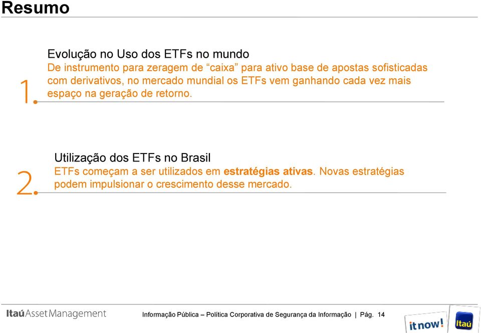 retorno. Utilização dos ETFs no Brasil ETFs começam a ser utilizados em estratégias ativas.