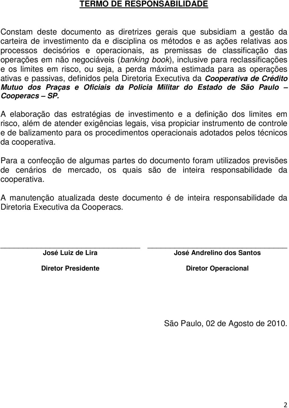 ativas e passivas, definidos pela Diretoria Executiva da Cooperativa de Crédito Mutuo dos Praças e Oficiais da Policia Militar do Estado de São Paulo Cooperacs SP.