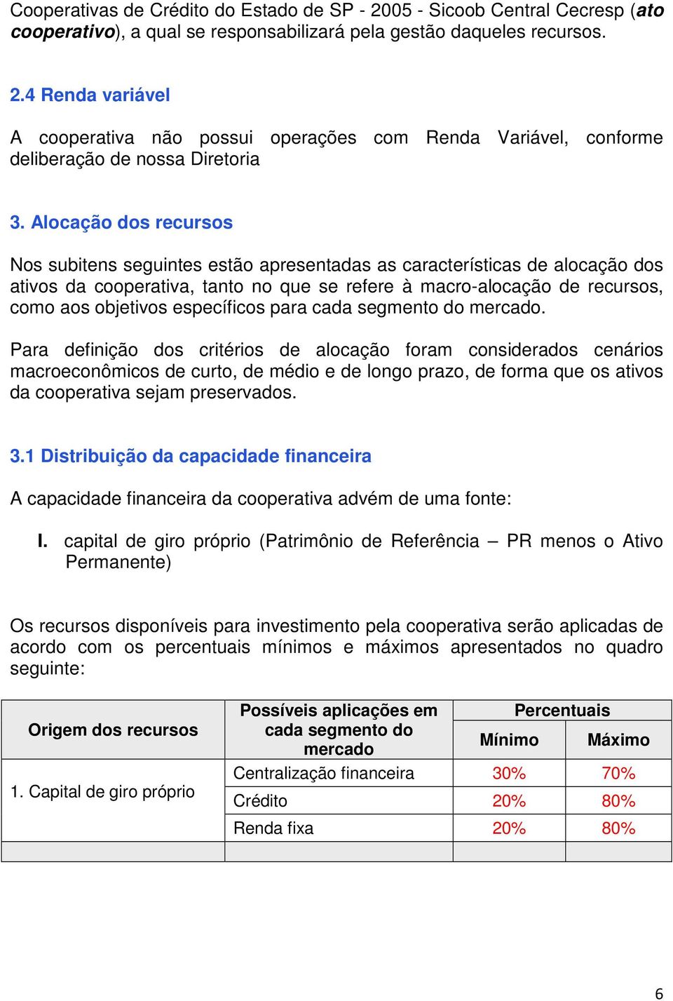 específicos para cada segmento do mercado.