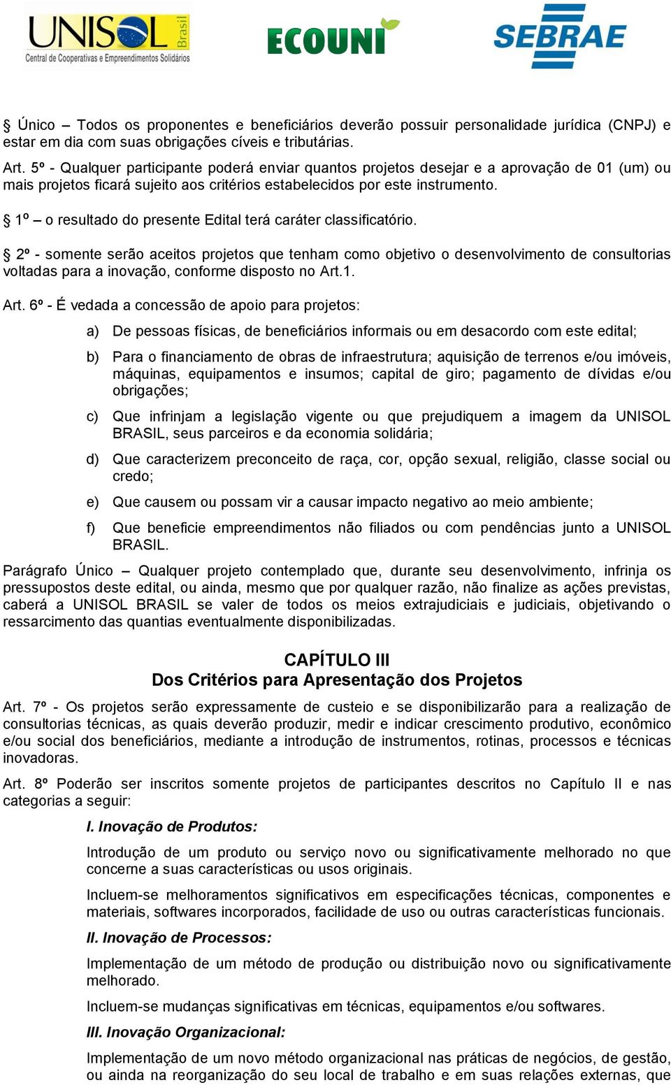 1º o resultado do presente Edital terá caráter classificatório.