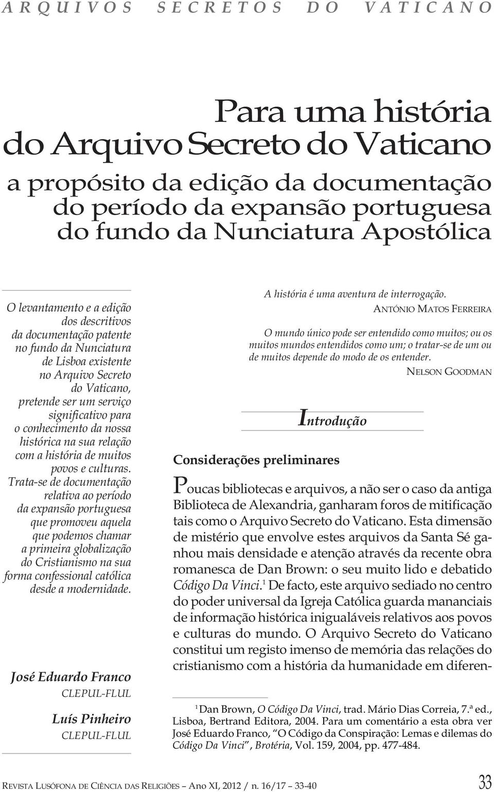 conhecimento da nossa histórica na sua relação com a história de muitos povos e culturas.