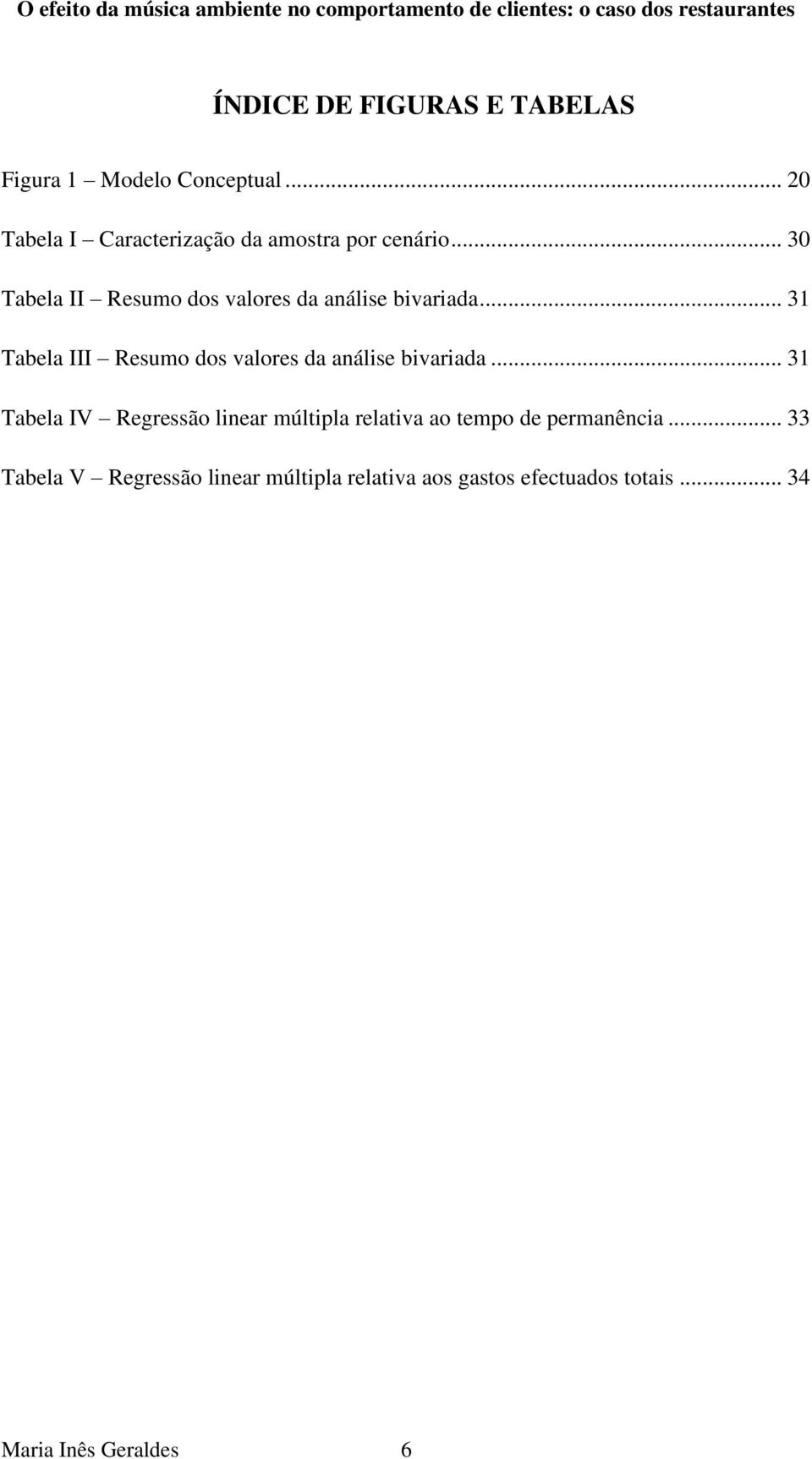 .. 30 Tabela II Resumo dos valores da análise bivariada.