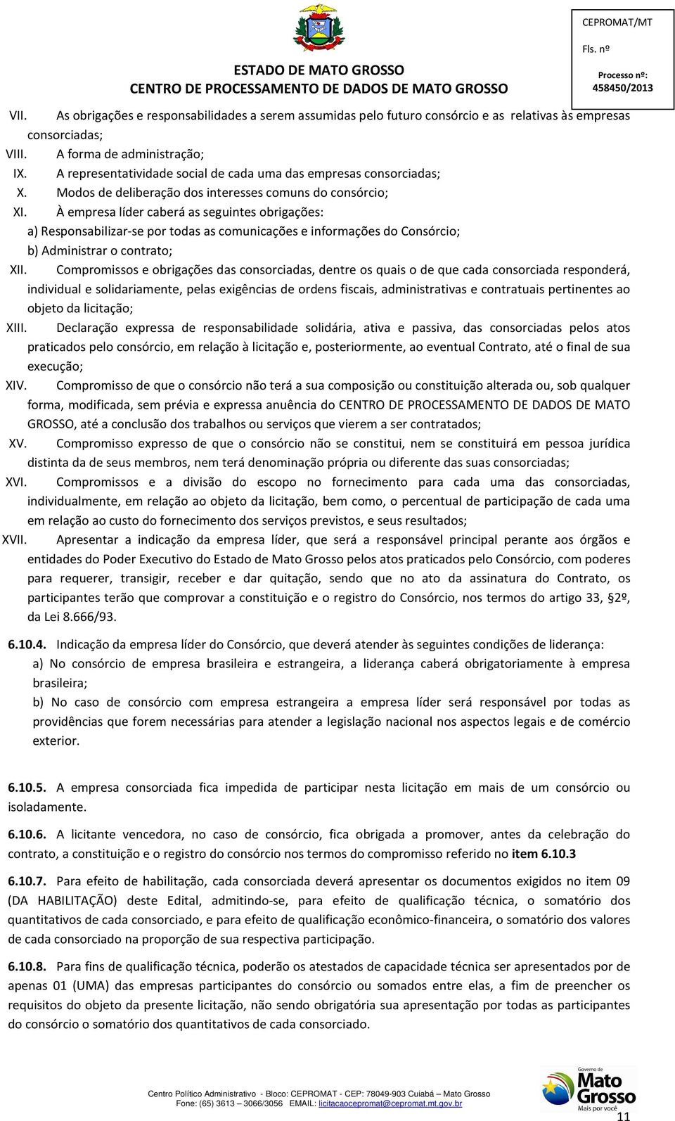 À empresa líder caberá as seguintes obrigações: a) Responsabilizar-se por todas as comunicações e informações do onsórcio; b) Administrar o contrato; XII.