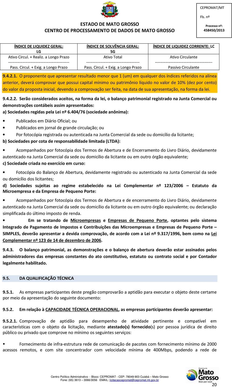 a Longo Prazo ÍNIE E LIQUIEZ ORRENTE: L Ativo irculante -------------------------------------------- Passivo irculante 9.4.2.1.