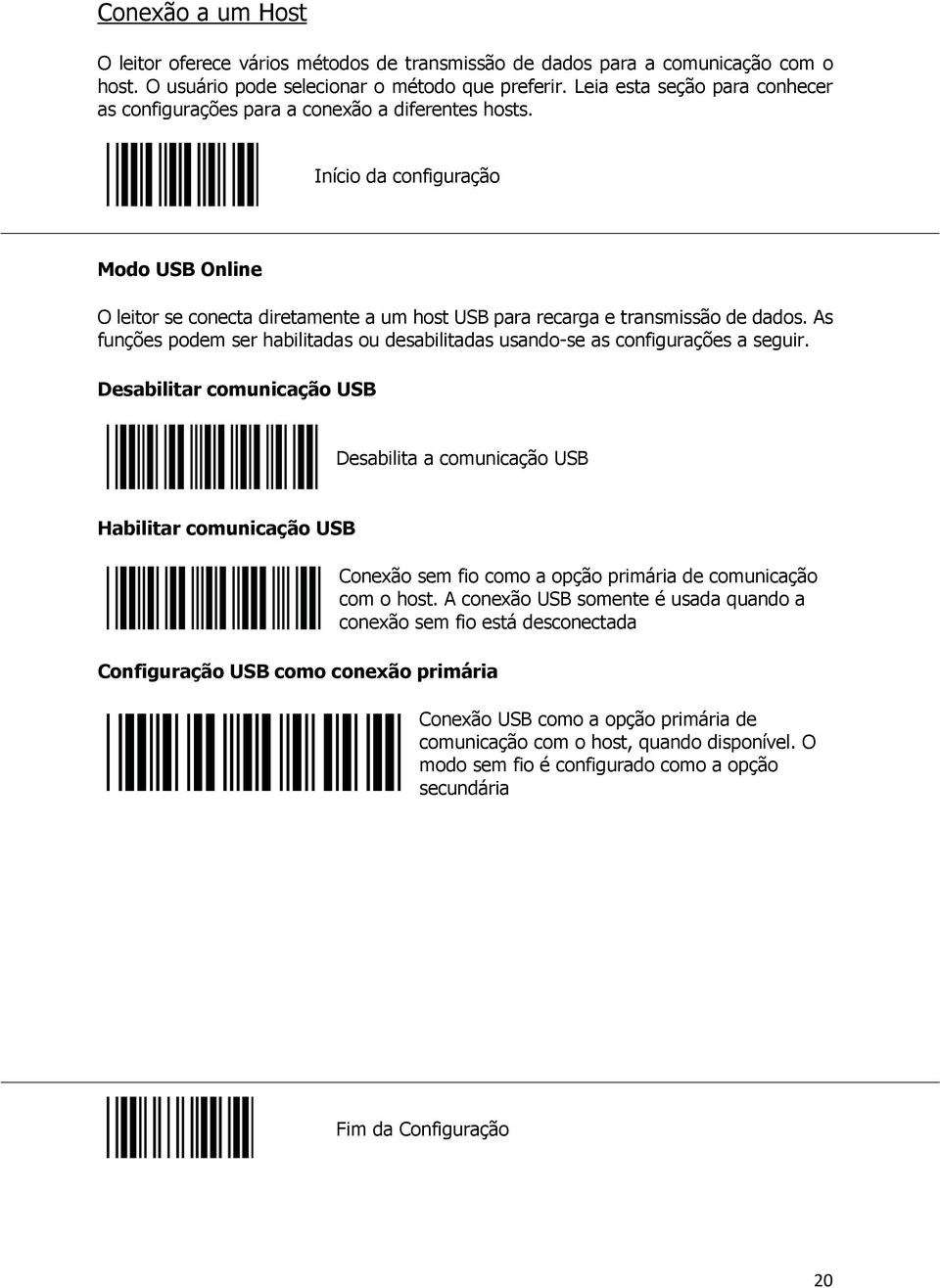 Início da configuração Modo USB Online O leitor se conecta diretamente a um host USB para recarga e transmissão de dados.