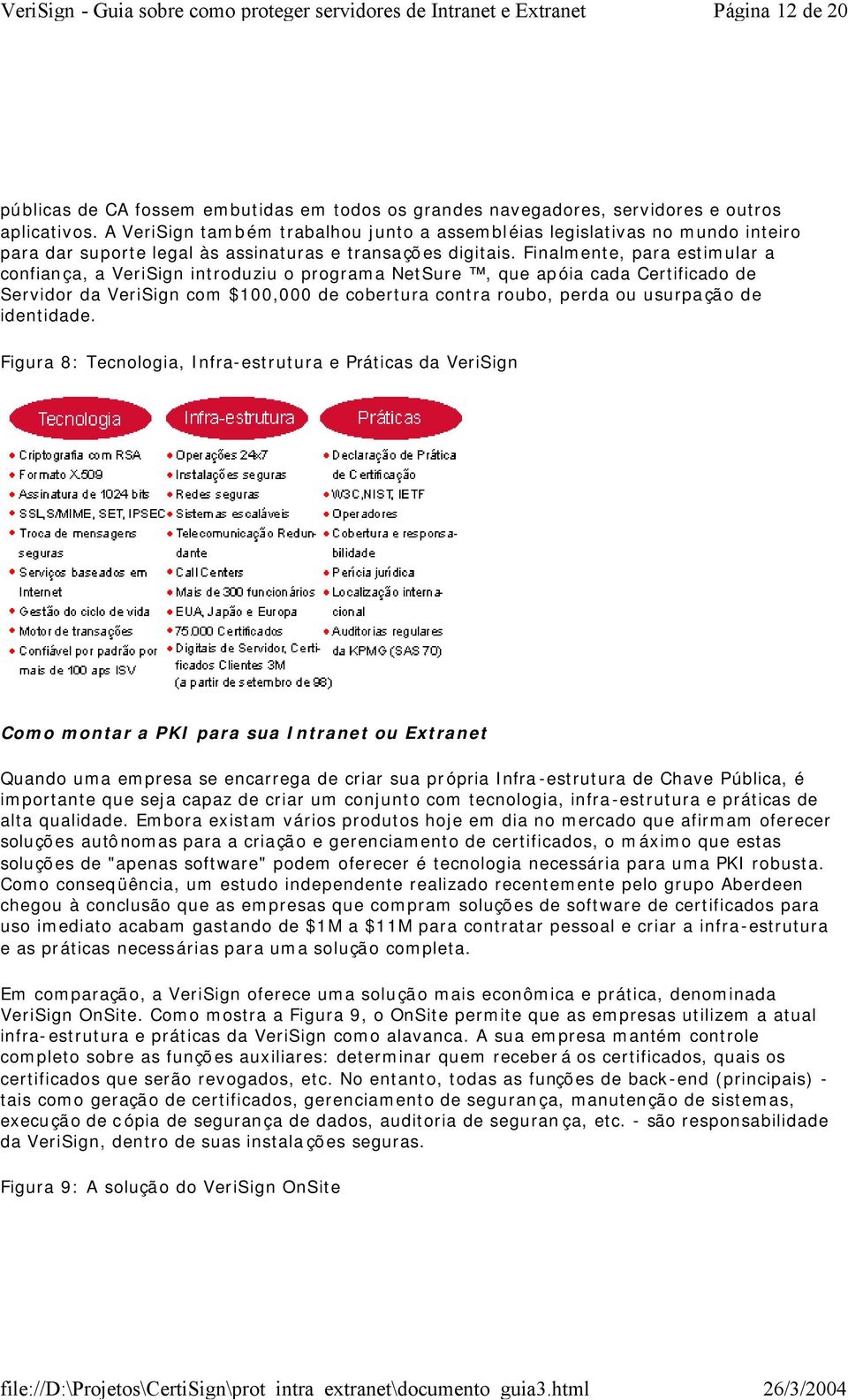 Finalmente, para estimular a confiança, a VeriSign introduziu o programa NetSure, que apóia cada Certificado de Servidor da VeriSign com $100,000 de cobertura contra roubo, perda ou usurpação de