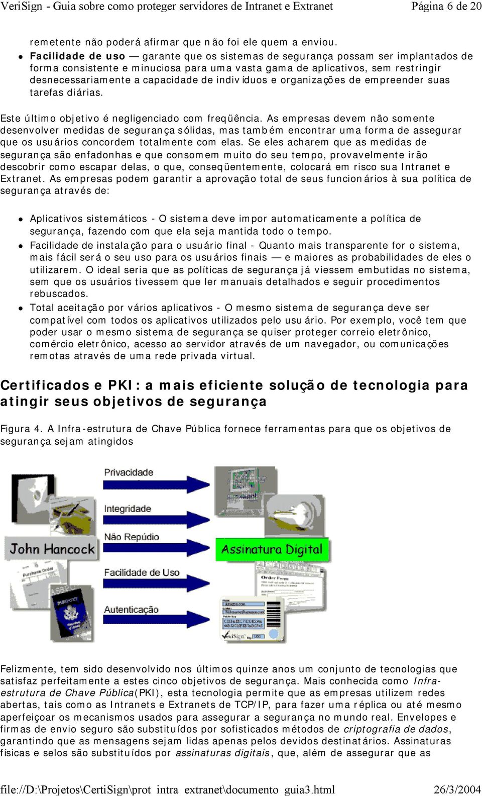 indivíduos e organizações de empreender suas tarefas diárias. Este último objetivo é negligenciado com freqüência.