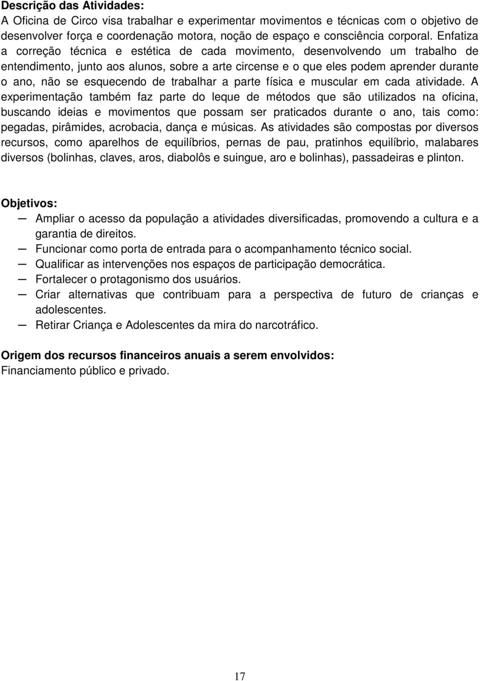 esquecendo de trabalhar a parte física e muscular em cada atividade.