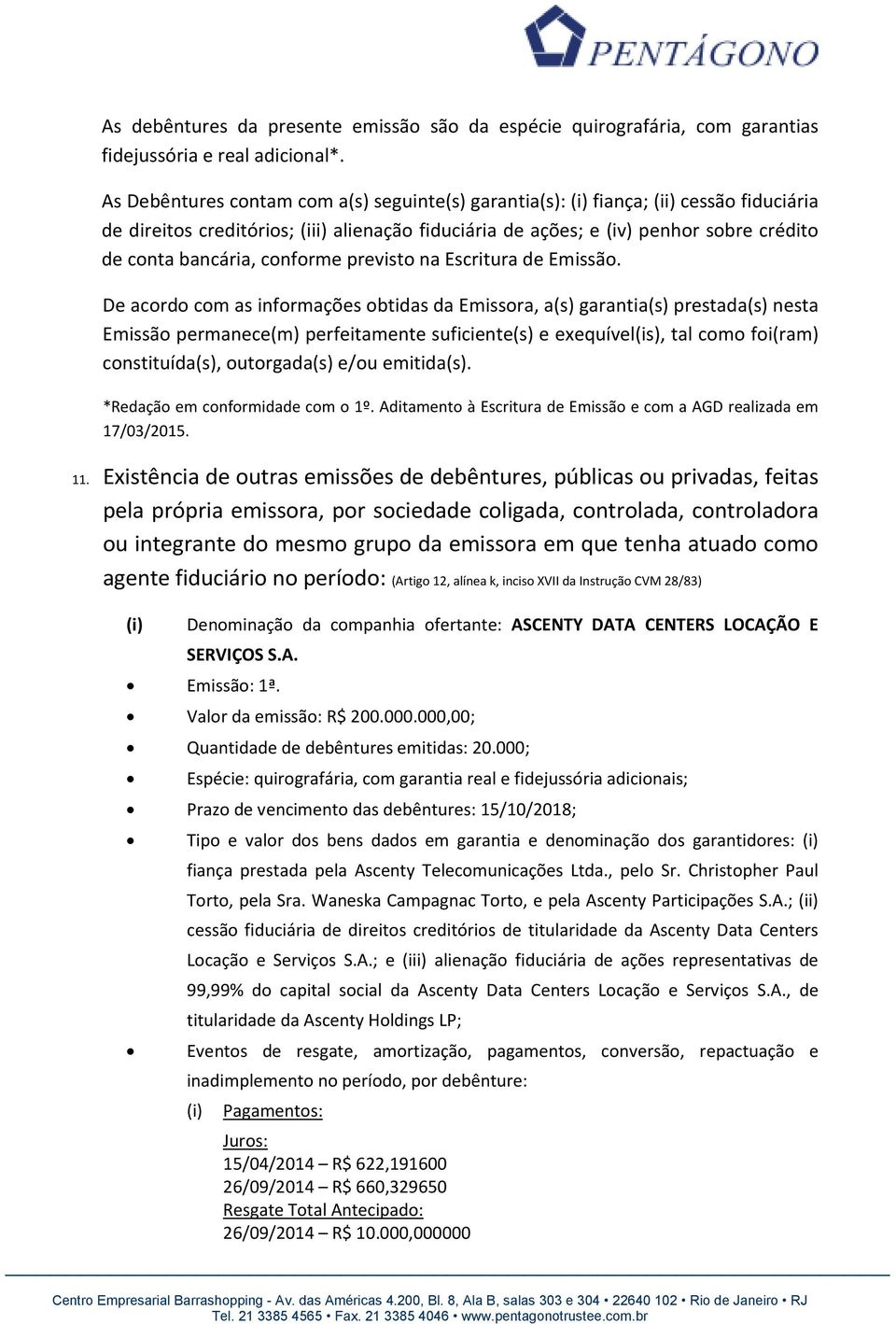 conforme previsto na Escritura de Emissão.