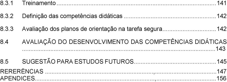 ..143 8.5 SUGESTÃO PARA ESTUDOS FUTUROS...145 RERERËNCIAS...,.