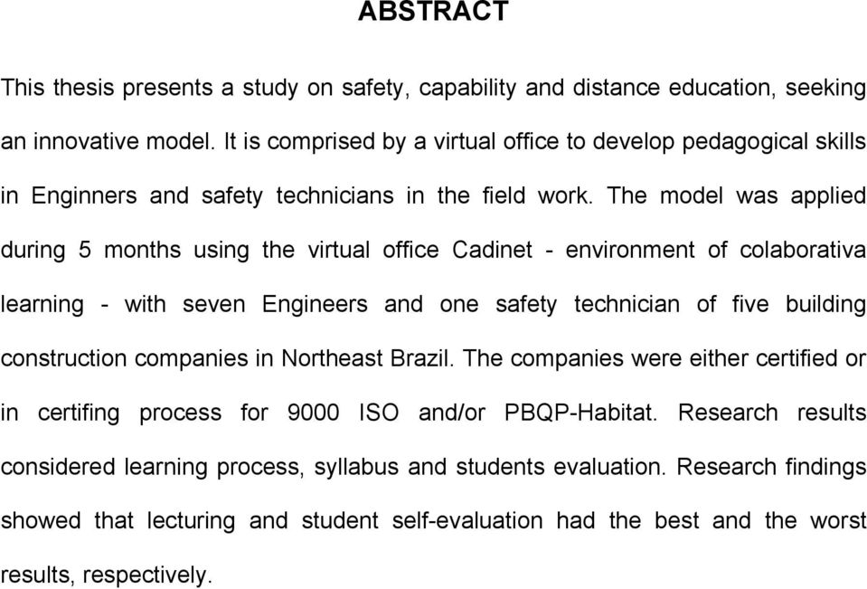 The model was applied during 5 months using the virtual office Cadinet - environment of colaborativa learning - with seven Engineers and one safety technician of five building